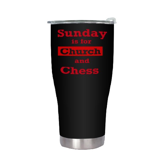 Sunday is for church and chess Stainless Steel Tumblers