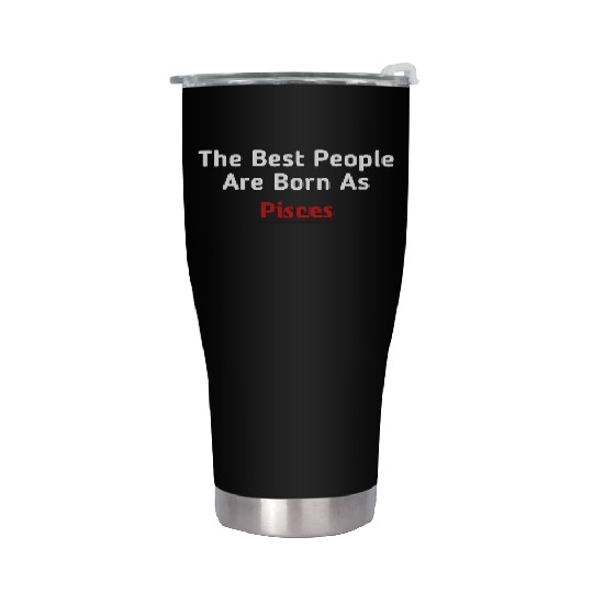 The Best People Are Born As Pisces Stainless Steel Tumblers