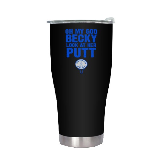 Oh My God Becky Look At Her Putt Driller Golf Stainless Steel Tumblers