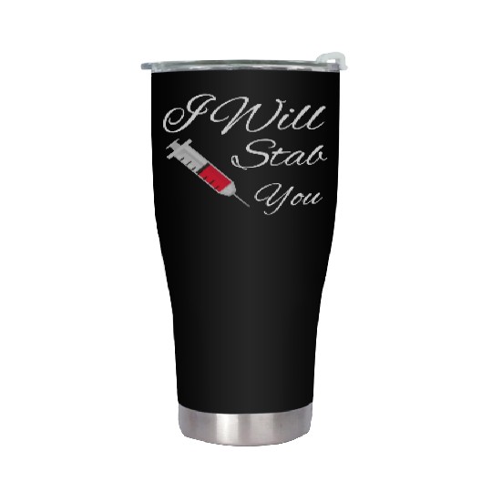 I will stab you nurse, funny Quote gift graduation Stainless Steel Tumblers