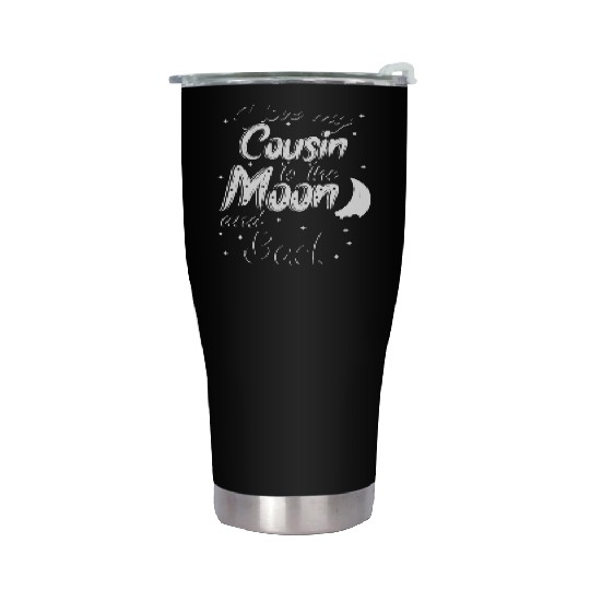 I love my cousin to the moon and back Stainless Steel Tumblers