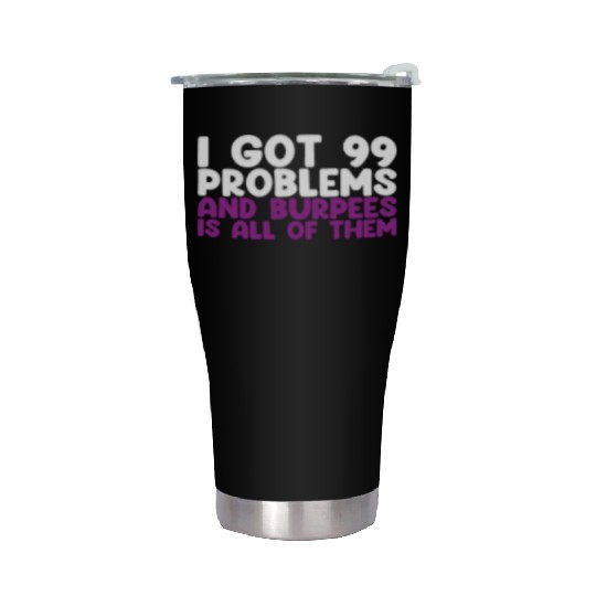 I Got 99 Problems And Burpees Is All Of Them Stainless Steel Tumblers