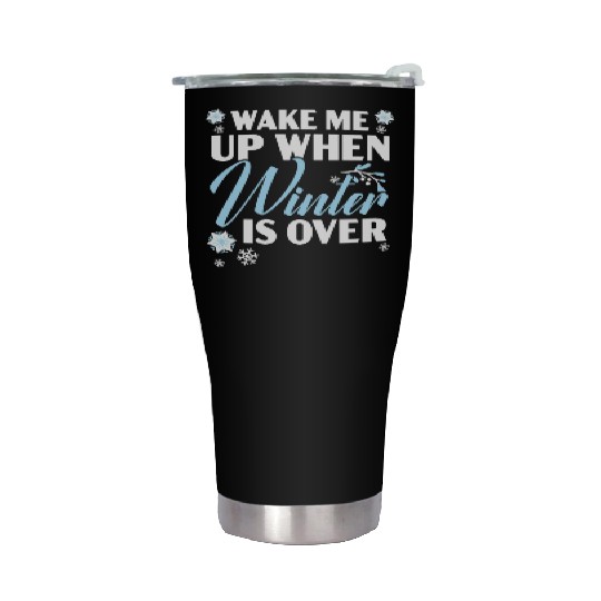Wake Me Up When Winter Is Over Snow Winter Season Stainless Steel Tumblers