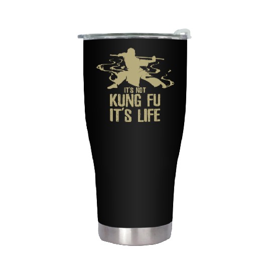 Its Not Kung Fu Its Life Stainless Steel Tumblers