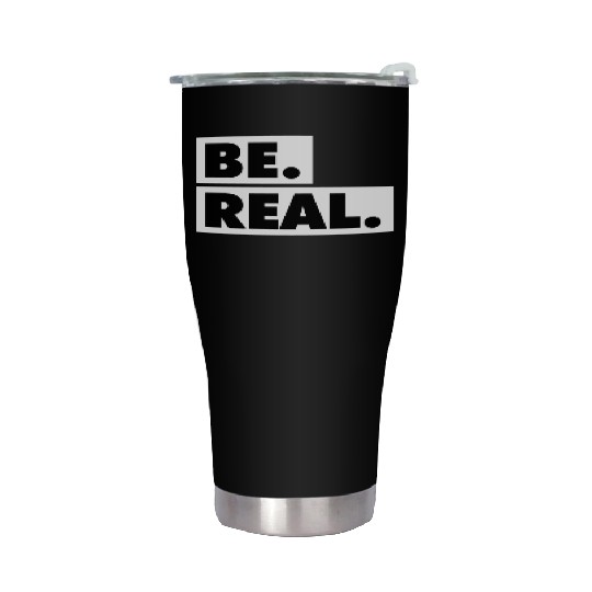 Be Real statement confidence self love respect Stainless Steel Tumblers