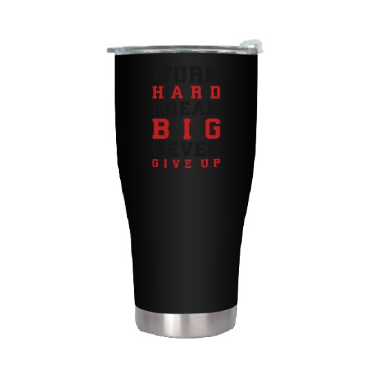 Work Hard, Dream Big, Never Give Up Stainless Steel Tumblers