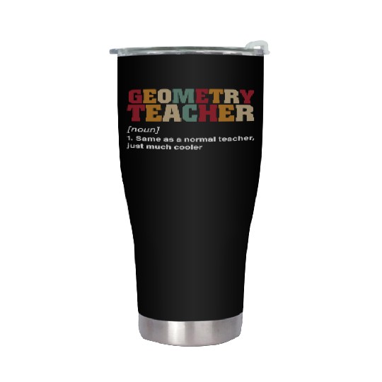 Math Teacher Geometry Teacher Noun just much Stainless Steel Tumblers