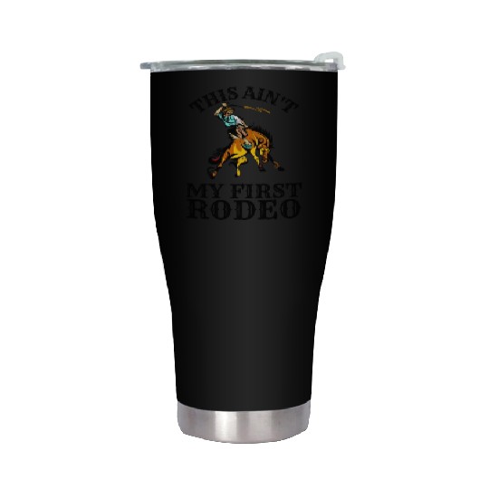 This is not my first rodeo Stainless Steel Tumblers