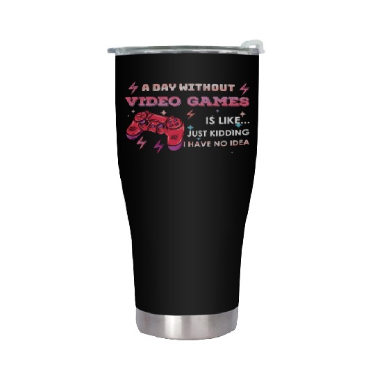 Funny Video Game Lover Gamer A Day Without Gaming Stainless Steel Tumblers