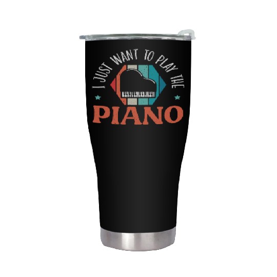 I Just Want To Play The Piano Pianist Instrument Stainless Steel Tumblers