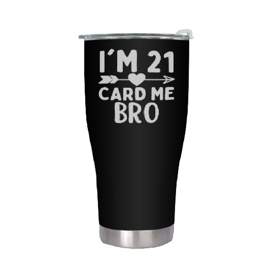 I m 21 Card Me Bro 21 Years Old Birthday Stainless Steel Tumblers