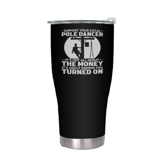 Support Your Local Pole Dancer, Lineman Stainless Steel Tumblers