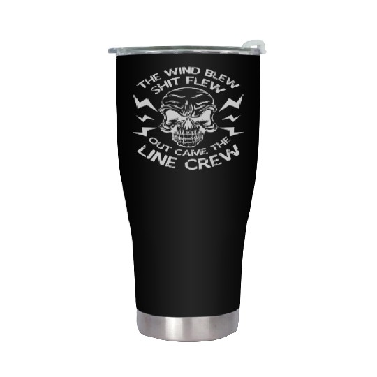 The Wind Blew Shit Flew Out Came The Line Crew Stainless Steel Tumblers