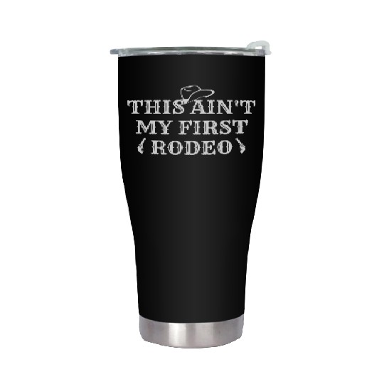 THIS AIN'T MY FIRST RODEO Stainless Steel Tumblers