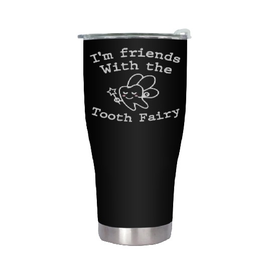 I m Friends with the Tooth Fairy Funny Pediatric D Stainless Steel Tumblers