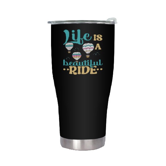 Life Is A Beautiful Ride Hot Air Balloon Lover Stainless Steel Tumblers