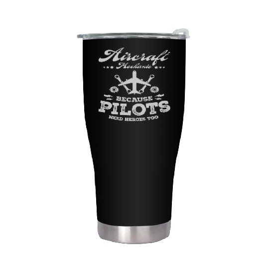 Aircraft Mechanic Because Pilots Need Heroes Too Stainless Steel Tumblers
