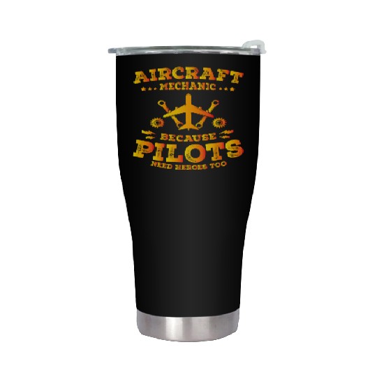 Aircraft Mechanic Because Pilots Need Heroes Too Stainless Steel Tumblers