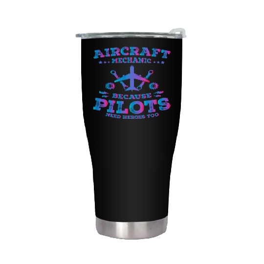 Aircraft Mechanic Because Pilots Need Heroes Too Stainless Steel Tumblers