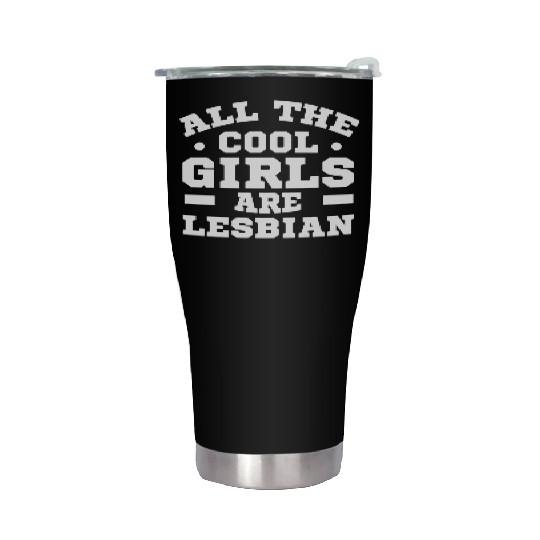 LGBT Gay Pride Lesbian All The Cool Girls are Stainless Steel Tumblers