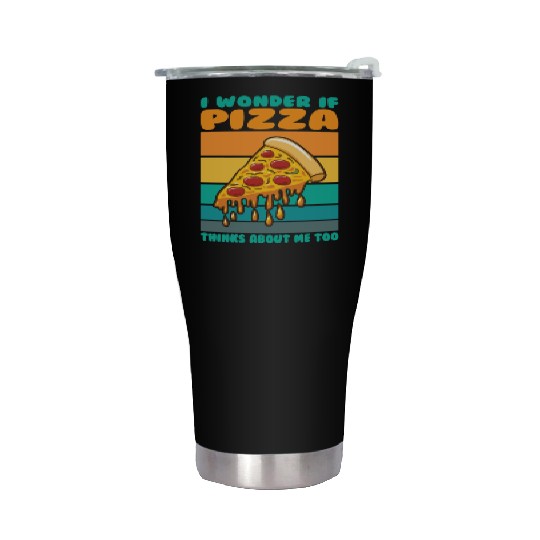 I Wonder If Pizza Thinks About Me Too Stainless Steel Tumblers