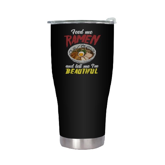 Feed Me Ramen And Tell Me I'm Beautiful Stainless Steel Tumblers