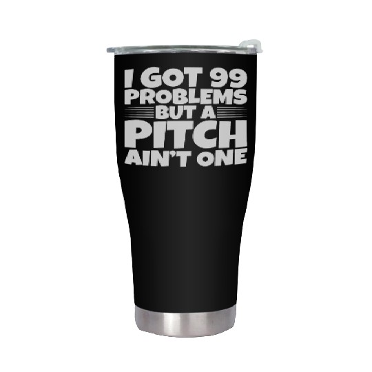 I Got 99 Problems But A Pitch Ain't One 2 Stainless Steel Tumblers
