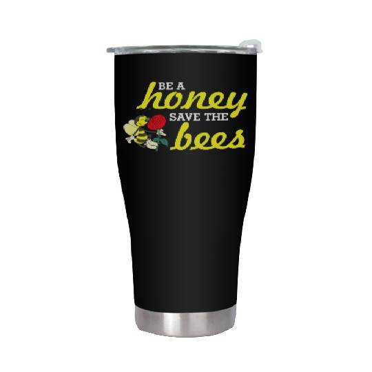 Be A Honey Save The Bees Bee Keepers Bee Lovers Stainless Steel Tumblers