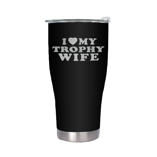 I Love My Trophy Wife Stainless Steel Tumblers