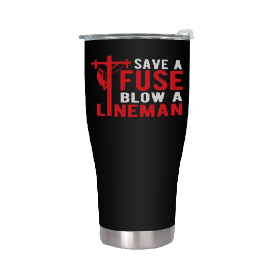Save A Fuse Blow A Lineman Funny Lineman Stainless Steel Tumblers