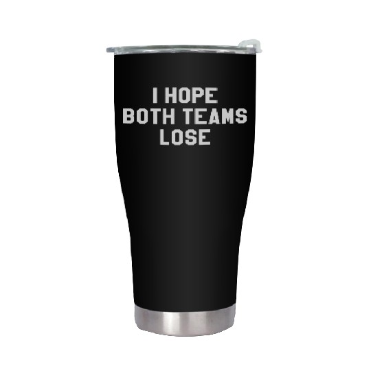 I Hope Both Teams Lose Stainless Steel Tumblers