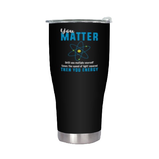You Matter Science Funny Chemistry Joke Stainless Steel Tumblers