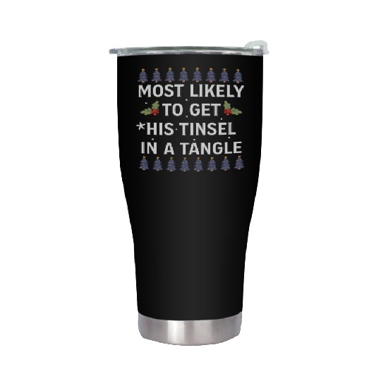 Christmas Most Likely To Get His Tinsel In A Tangl Stainless Steel Tumblers