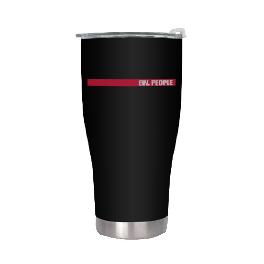 ew people funny quote Stainless Steel Tumblers