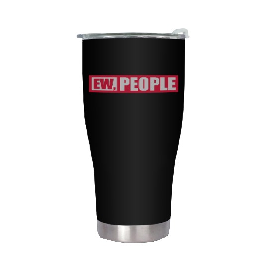 ew people funny quote Stainless Steel Tumblers