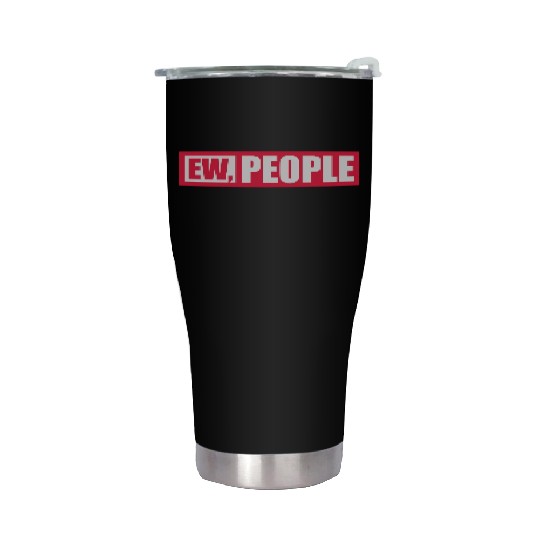 ew people funny quote Stainless Steel Tumblers