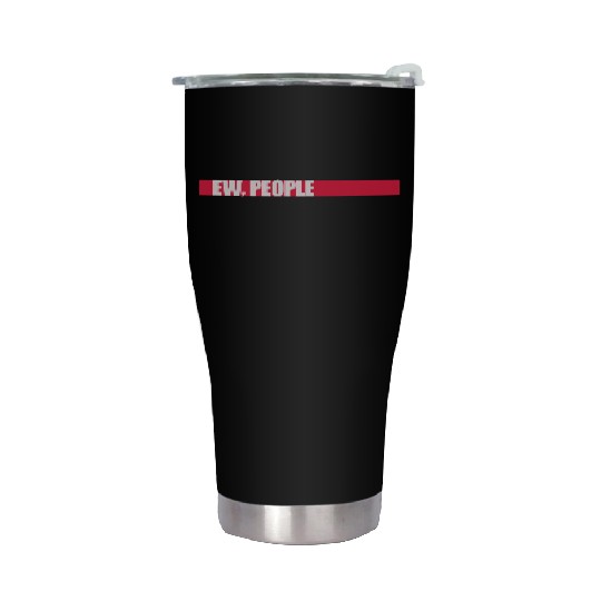 ew people funny quote Stainless Steel Tumblers