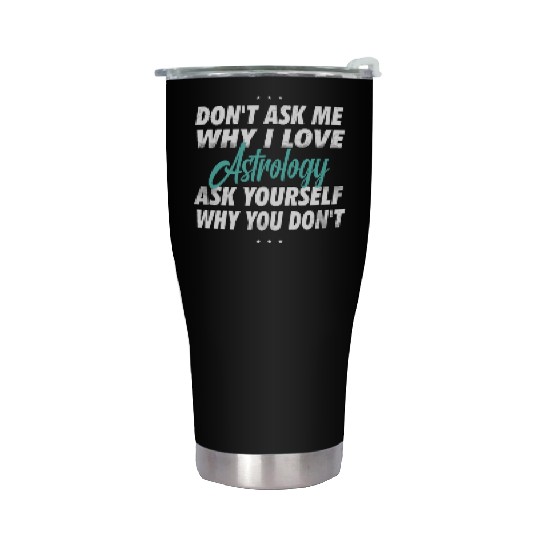 Don't ask me why i love air astrology Stainless Steel Tumblers
