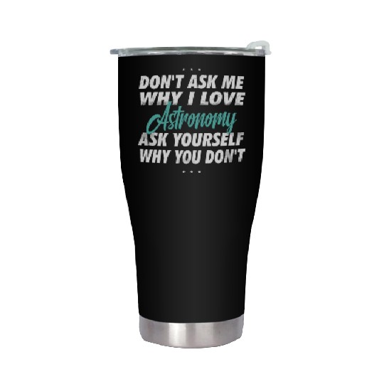 Don't ask me why i love air astronomy Stainless Steel Tumblers