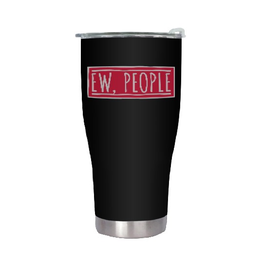 ew people funny quote Stainless Steel Tumblers