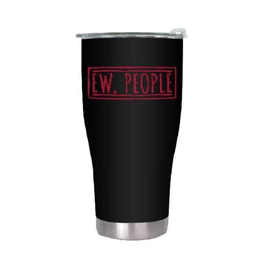 ew people funny quote Stainless Steel Tumblers