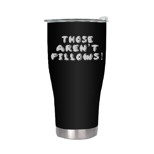 Planes Trains And Automobiles Those Aren t Pillows Stainless Steel Tumblers
