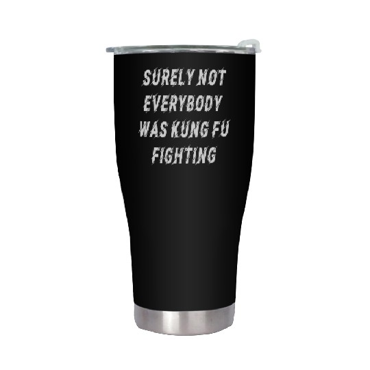 Surely Not Everybody Was Kung Fu Fighting Essentia Stainless Steel Tumblers