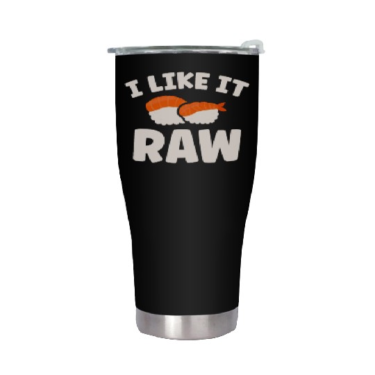 I Like It Raw Japanese Foodie I Love Sushi Eater Stainless Steel Tumblers