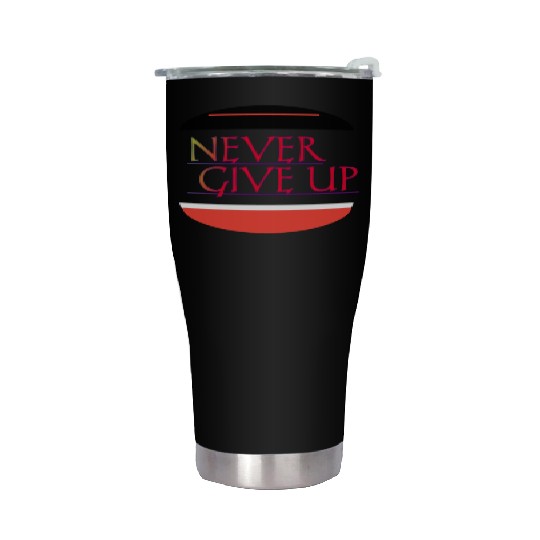Never give up Stainless Steel Tumblers
