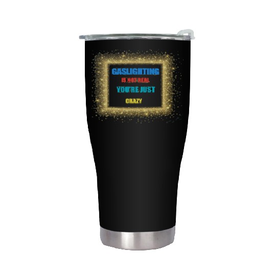 gaslighting is not real Stainless Steel Tumblers