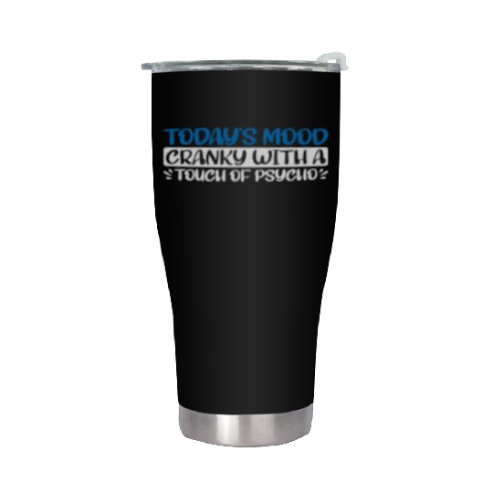 Today's Mood Cranky With A Touch Of Psycho 4 Stainless Steel Tumblers