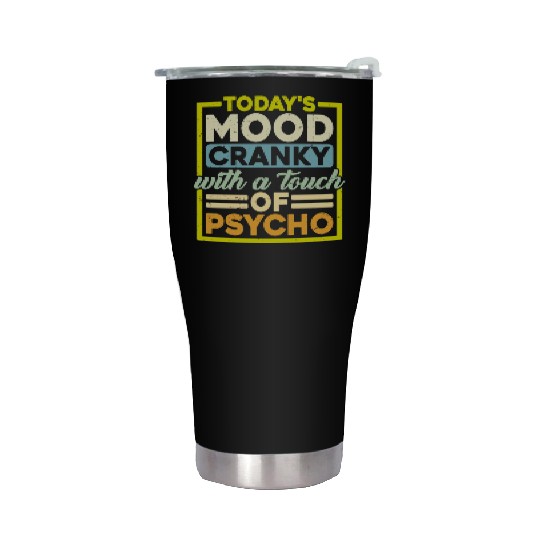 Today's Mood Cranky With A Touch Of Psycho Stainless Steel Tumblers