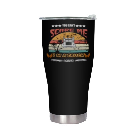 You Cant Scare Me Im A Truck Driver Stainless Steel Tumblers