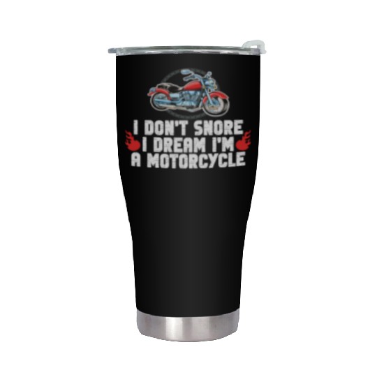 I Don't Snore I Dream I'm A Motorcycle Stainless Steel Tumblers